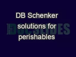 DB Schenker solutions for perishables – you have   a passion for