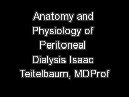 Anatomy and Physiology of Peritoneal Dialysis Isaac Teitelbaum, MDProf