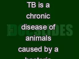What is Bovine Tuberculosis Bovine tuberculosis TB is a chronic disease of animals caused