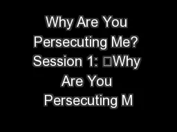 Why Are You Persecuting Me? Session 1: “Why Are You Persecuting M