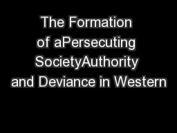 The Formation of aPersecuting SocietyAuthority and Deviance in Western