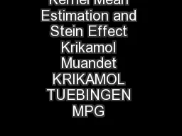 Kernel Mean Estimation and Stein Effect Krikamol Muandet KRIKAMOL TUEBINGEN MPG 