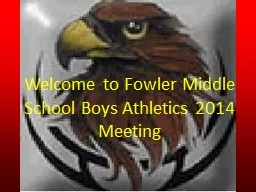 Welcome to Fowler Middle School Boys Athletics 2014 Meeting