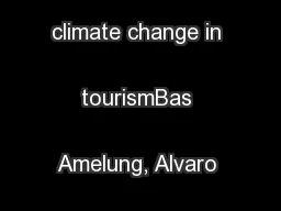 Impacts of climate change in tourismBas Amelung, Alvaro Moreno 
...