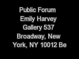 Public Forum  Emily Harvey Gallery 537 Broadway, New York, NY 10012 Be