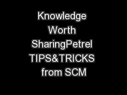 Knowledge Worth SharingPetrel TIPS&TRICKS from SCM