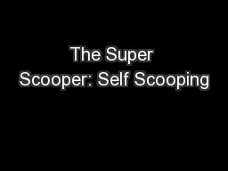 The Super Scooper: Self Scooping