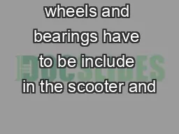 wheels and bearings have to be include in the scooter and
