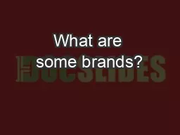What are some brands?