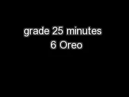 grade 25 minutes  6 Oreo