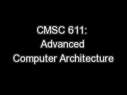 CMSC 611: Advanced Computer Architecture