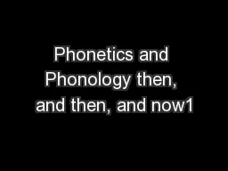 Phonetics and Phonology then, and then, and now1