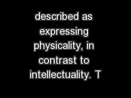 described as expressing physicality, in contrast to intellectuality. T