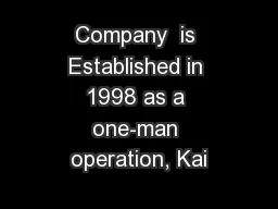 Company  is Established in 1998 as a one-man operation, Kai