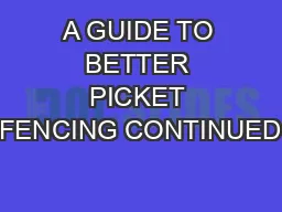 A GUIDE TO BETTER PICKET FENCING CONTINUED…