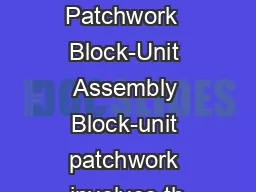 Pieced Patchwork  Block-Unit Assembly Block-unit patchwork involves th