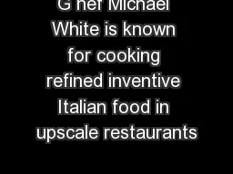 G hef Michael White is known for cooking refined inventive Italian food in upscale restaurants