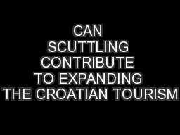 CAN SCUTTLING CONTRIBUTE TO EXPANDING THE CROATIAN TOURISM