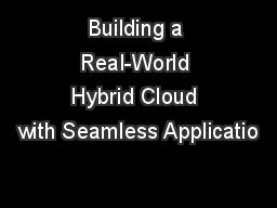 Building a Real-World Hybrid Cloud with Seamless Applicatio