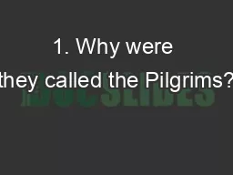1. Why were they called the Pilgrims?