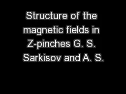 Structure of the magnetic fields in Z-pinches G. S. Sarkisov and A. S.
