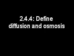 2.4.4: Define diffusion and osmosis