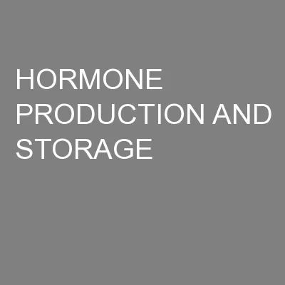 HORMONE  PRODUCTION AND STORAGE