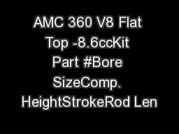 AMC 360 V8 Flat Top -8.6ccKit Part #Bore SizeComp. HeightStrokeRod Len