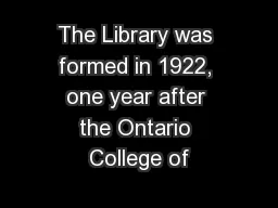 The Library was formed in 1922, one year after the Ontario College of