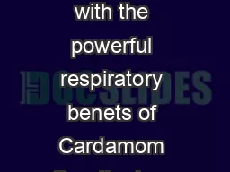 PRODUCT INFORMATION PAGE Breathe PRODUCT DESCRIPTION Enhanced with the powerful respiratory benets of Cardamom Breathe is a remarkable blend of essential oils that combine to help you breathe easier