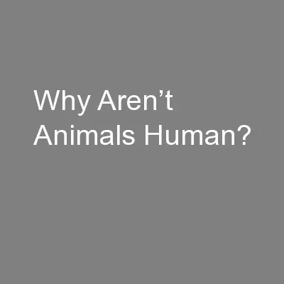 Why Aren’t Animals Human?