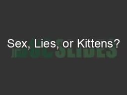 Sex, Lies, or Kittens?