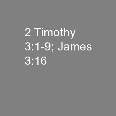 2 Timothy 3:1-9; James 3:16