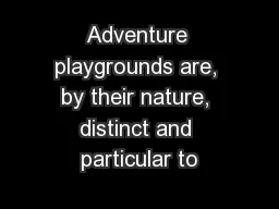 Adventure playgrounds are, by their nature, distinct and particular to