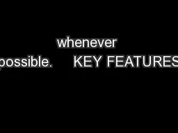 whenever possible.     KEY FEATURES