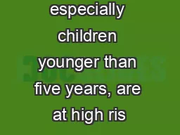 Children, especially children younger than five years, are at high ris
