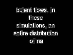 bulent ﬂows. In these simulations, an entire distribution of na