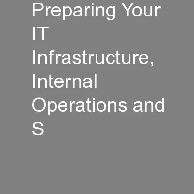 Preparing Your IT Infrastructure, Internal Operations and S