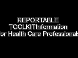 REPORTABLE TOOLKITInformation for Health Care Professionals