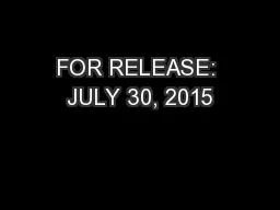 FOR RELEASE: JULY 30, 2015