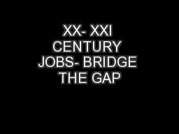 XX- XXI CENTURY JOBS- BRIDGE THE GAP