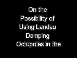 On the Possibility of Using Landau Damping Octupoles in the