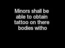 Minors shall be able to obtain tattoo on there bodies witho