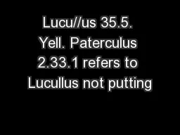 Lucu//us 35.5. Yell. Paterculus 2.33.1 refers to Lucullus not putting