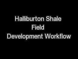 Halliburton Shale Field Development Workflow