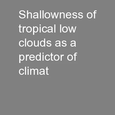 Shallowness of tropical low clouds as a predictor of climat