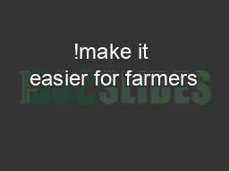 !make it easier for farmers