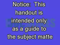 Notice:  This handout is intended only as a guide to the subject matte