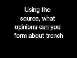 Using the source, what opinions can you form about trench