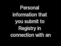 Personal information that you submit to Registry in connection with an